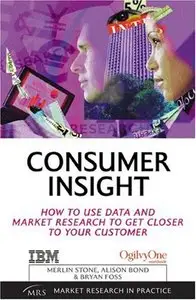 Consumer Insight: How to Use Data and Market Research to Get Closer to Your Customer (Market Research in Practice Series)