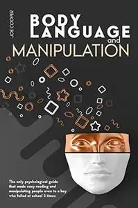 Body Language And Manipulation: The only psychological guide that made easy reading and manipulating people