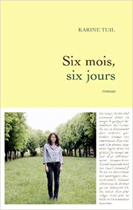 Six mois, six jours - Karine Tuil