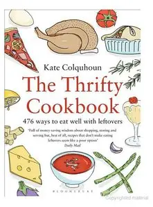 The Thrifty Cookbook: 476 ways to eat well with leftovers