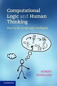 Computational Logic and Human Thinking: How to be Artificially Intelligent (Repost)