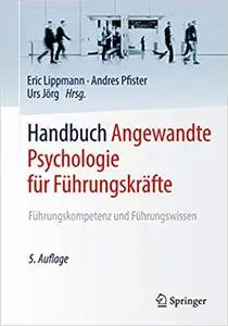 Handbuch Angewandte Psychologie für Führungskräfte: Führungskompetenz und Führungswissen (Repost)