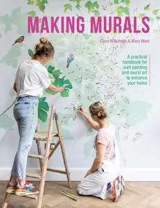 Making Murals: A practical handbook for wall painting and mural art to enhance your home