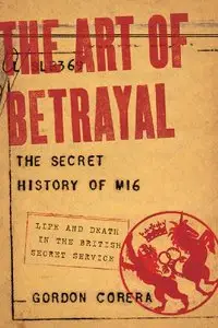 The Art of Betrayal: The Secret History of MI6: Life and Death in the British Secret Service (repost)