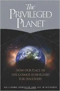 The Privileged Planet: How Our Place in the Cosmos Is Designed for Discovery