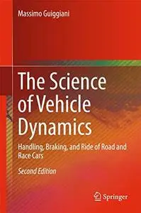 The Science of Vehicle Dynamics: Handling, Braking, and Ride of Road and Race Cars, Second Edition