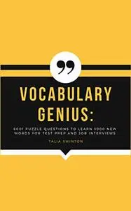 Vocabulary Genius: 6001 Puzzle Questions to Learn 3000 new words for Test Prep and Job Interviews