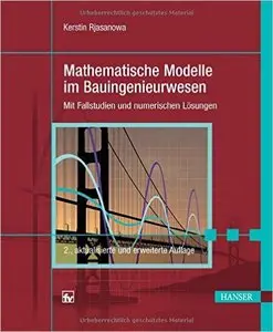 Mathematische Modelle im Bauingenieurwesen: Mit Fallstudien und numerischen Lösungen