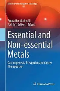 Essential and Non-essential Metals: Carcinogenesis, Prevention and Cancer Therapeutics (Molecular and Integrative Toxicology)