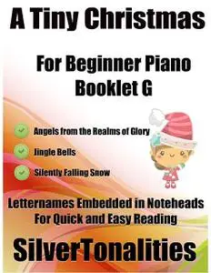 «A Tiny Christmas for Beginner Piano Booklet G – Angels from the Realms of Glory Jingle Bells Silently Falling Snow Lett
