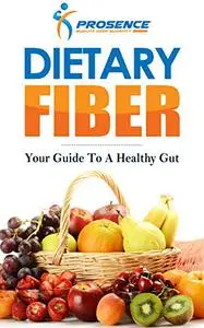 Dietary Fiber: Your Guide to a Healthy Gut