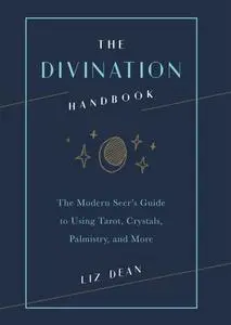 The Divination Handbook: The Modern Seer's Guide to Using Tarot, Crystals, Palmistry, and More