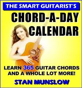 THE SMART GUITARIST'S CHORD-A-DAY CALENDAR: Learn 365 Guitar Chords and a Whole Lot More