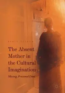 The Absent Mother in the Cultural Imagination: Missing, Presumed Dead (Repost)