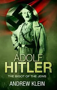 Adolf Hitler: The bigot of the Jews