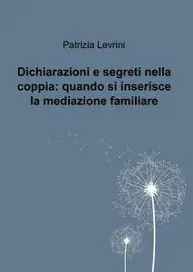 Dichiarazioni e segreti nella coppia: quando si inserisce la mediazione familiare