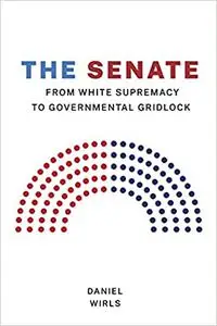 The Senate: From White Supremacy to Governmental Gridlock