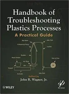 Handbook of Troubleshooting Plastics Processes: A Practical Guide (Repost)