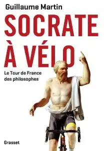 Guillaume Martin, "Socrate à vélo : Le tour de France des philosophes"