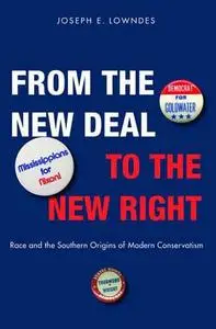 From the New Deal to the New Right: Race and the Southern Origins of Modern Conservatism
