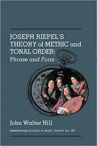 Joseph Riepiel's Theory of Metric and Tonal Order: Phrase and Form