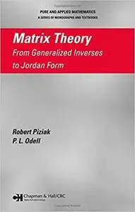 Matrix Theory: From Generalized Inverses to Jordan Form