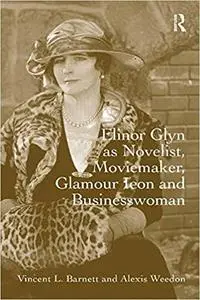 Elinor Glyn as Novelist, Moviemaker, Glamour Icon and Businesswoman