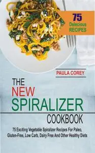 «The New Spiralizer Cookbook» by Paula Corey
