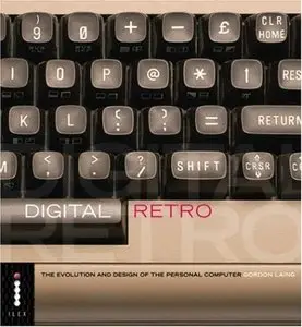 Digital Retro: The Evolution and Design of the Personal Computer 