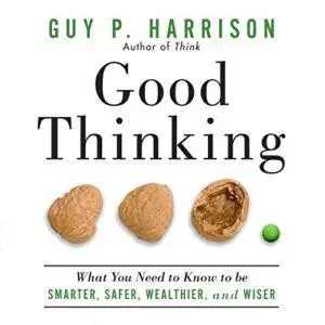 Good Thinking: What You Need to Know to Be Smarter, Safer, Wealthier, and Wiser [Audiobook]