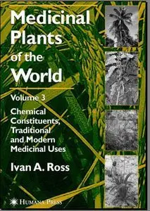 Medicinal Plants of the World Volume 3: Chemical Constituents, Traditional and Modern Medicinal Uses (repost)