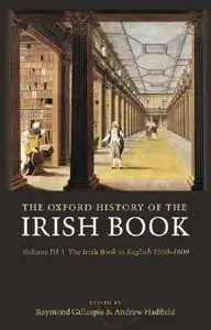 The Oxford History of the Irish Book: Volume III: The Irish Book in English, 1550-1800 (v. 3)  