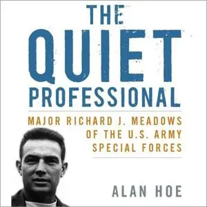 The Quiet Professional: Major Richard J. Meadows of the U.S. Army Special Forces: American Warriors [Audiobook]