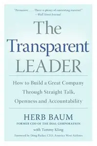 The Transparent Leader: How to Build a Great Company Through Straight Talk, Openness and Accountability (repost)
