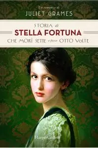 Juliet Grames - La storia di Stella Fortuna che morì sette o forse otto volte