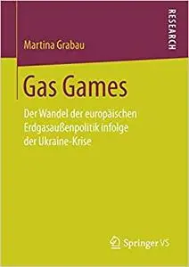 Gas Games: Der Wandel der europäischen Erdgasaußenpolitik infolge der Ukraine-Krise
