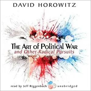 The Art of Political War and Other Radical Pursuits [Audiobook]
