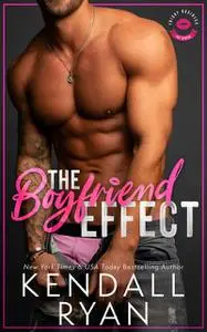 «The Boyfriend Effect» by Kendall Ryan