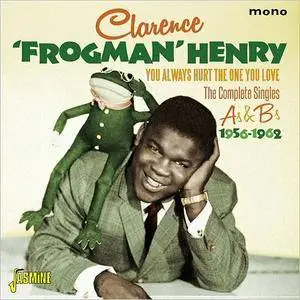 Clarence 'Frogman' Henry - You Always Hurt The One You Love: The Complete Singles As & Bs 1956-1962 (2016)