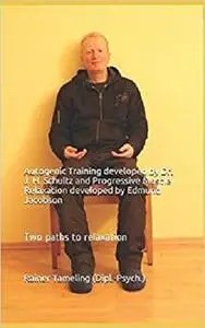 Autogenic Training developed by Dr. J. H. Schultz and Progressive Muscle Relaxation developed by Edmund Jacobson