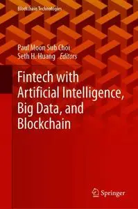 Fintech with Artificial Intelligence, Big Data, and Blockchain