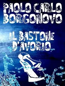 Paolo Carlo Borgonovo - Il bastone d'avorio