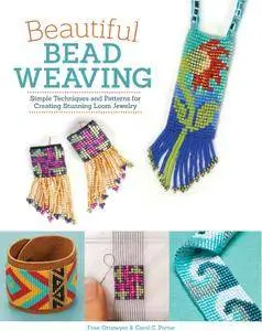 Beautiful Bead Weaving: Simple Techniques and Patterns for Creating Stunning Loom Jewelry