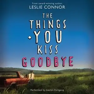 «The Things You Kiss Goodbye» by Leslie Connor