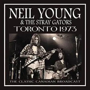 Neil Young and The Stray Gators - Toronto 1973 (2017)
