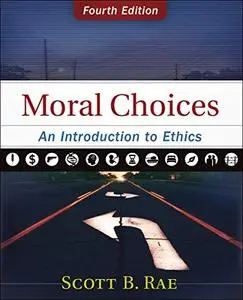 Moral Choices: An Introduction to Ethics, 4th Edition