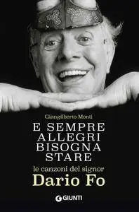 Giangilberto Monti - E sempre allegri bisogna stare. Le canzoni del signor Dario Fo