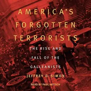 America's Forgotten Terrorists: The Rise and Fall of the Galleanists [Audiobook]