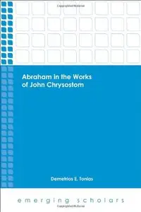 Abraham in the Works of John Chrysostom (repost)