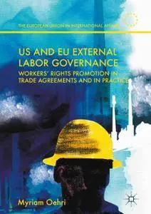 US and EU External Labor Governance: Workers’ Rights Promotion in Trade Agreements and in Practice